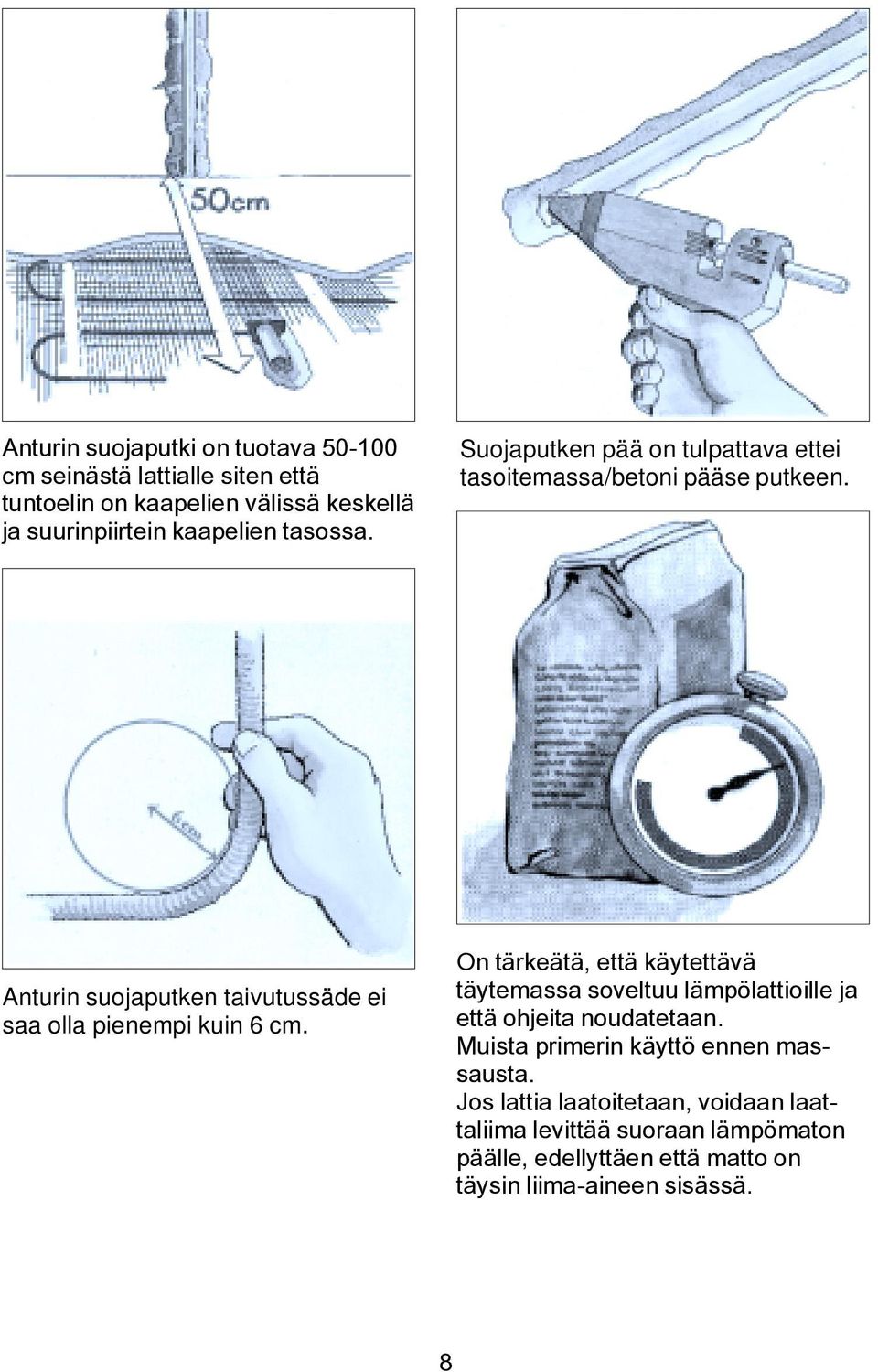 Anturin suojaputken taivutussäde ei saa olla pienempi kuin 6 cm.