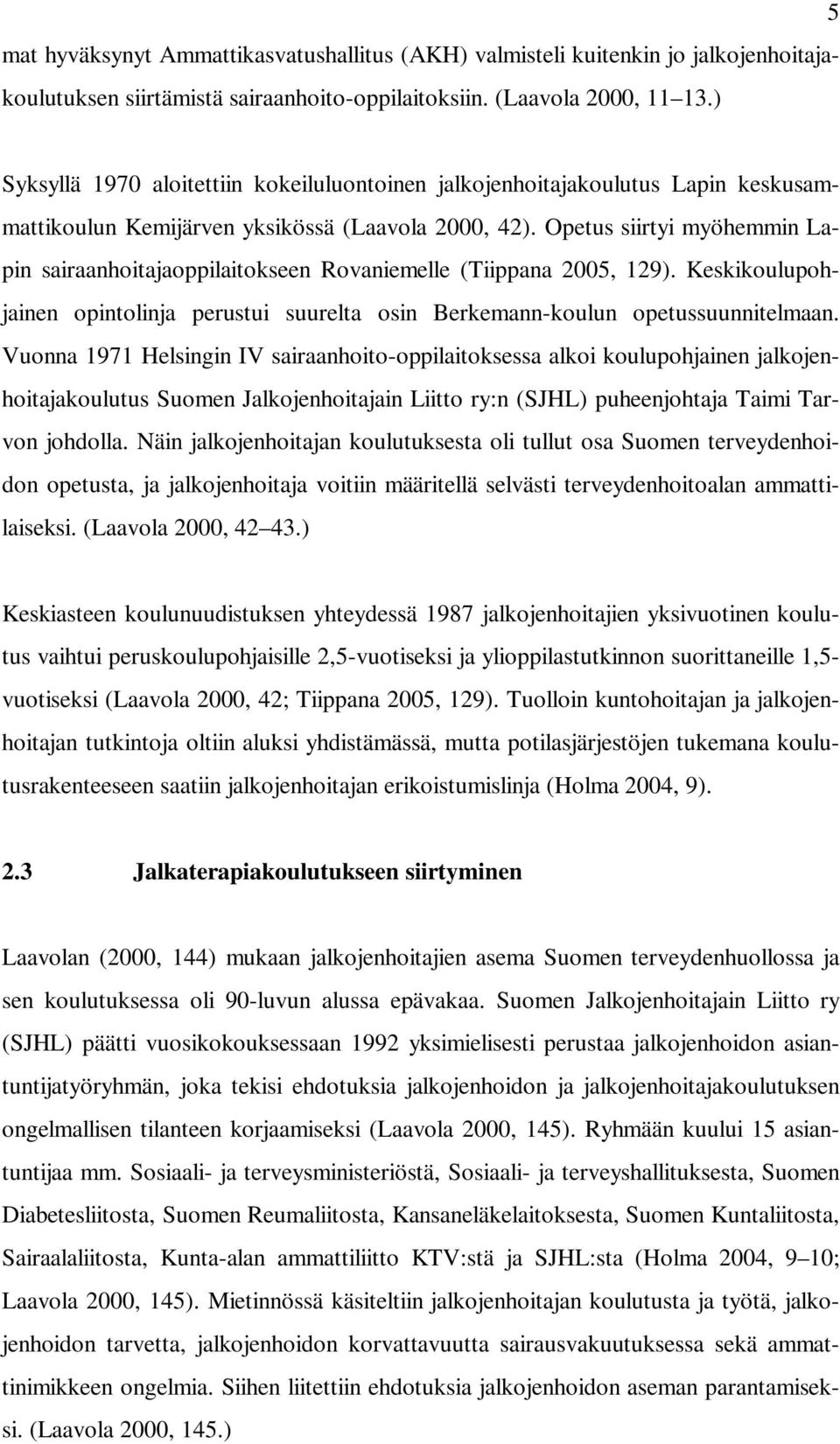 Opetus siirtyi myöhemmin Lapin sairaanhoitajaoppilaitokseen Rovaniemelle (Tiippana 2005, 129). Keskikoulupohjainen opintolinja perustui suurelta osin Berkemann-koulun opetussuunnitelmaan.