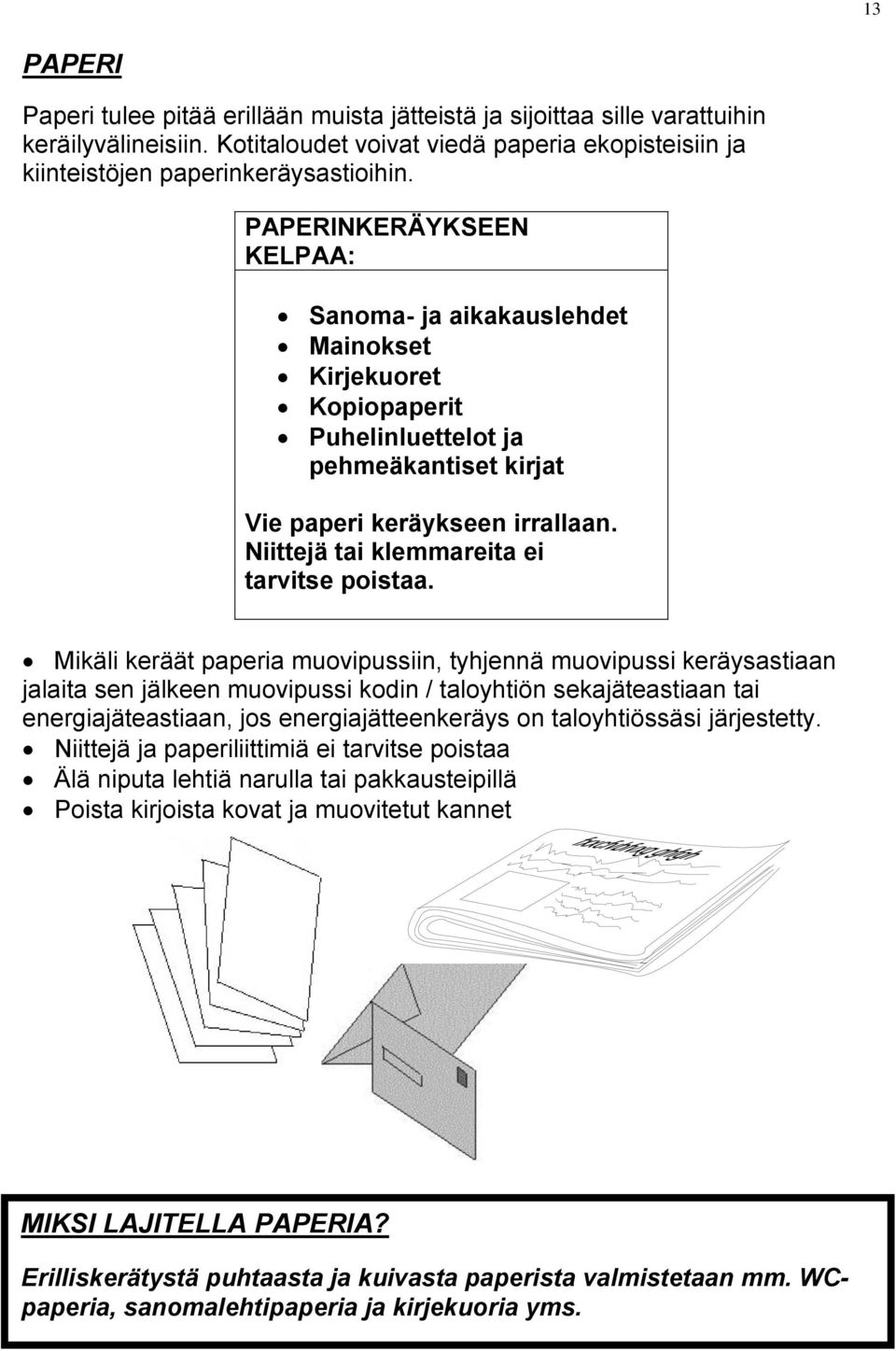 Niittejä tai klemmareita ei tarvitse poistaa.