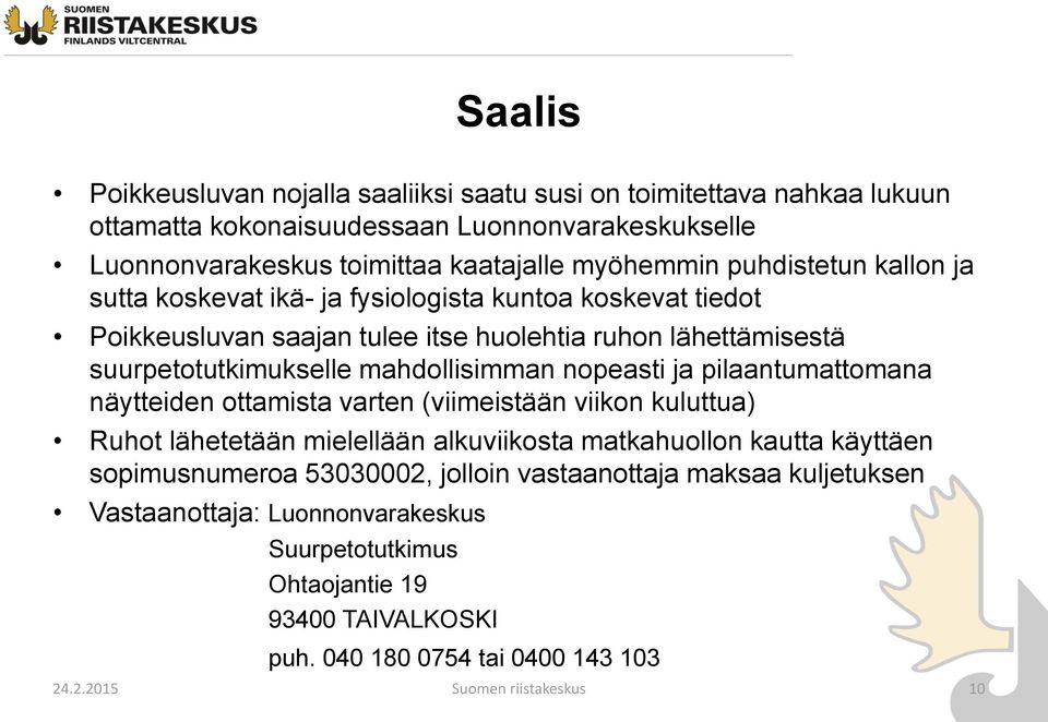 nopeasti ja pilaantumattomana näytteiden ottamista varten (viimeistään viikon kuluttua) Ruhot lähetetään mielellään alkuviikosta matkahuollon kautta käyttäen sopimusnumeroa 53030002,