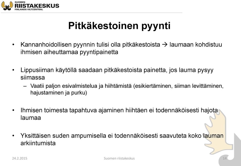 hiihtämistä (esikiertäminen, siiman levittäminen, hajustaminen ja purku) Ihmisen toimesta tapahtuva ajaminen hiihtäen ei