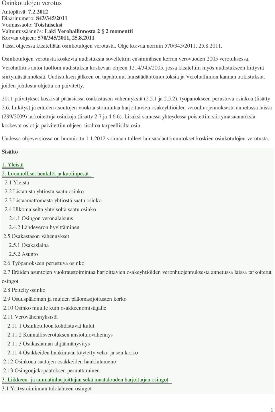 Verohallitus antoi tuolloin uudistuksia koskevan ohjeen 1214/345/2005, jossa käsiteltiin myös uudistukseen liittyviä siirtymäsäännöksiä.