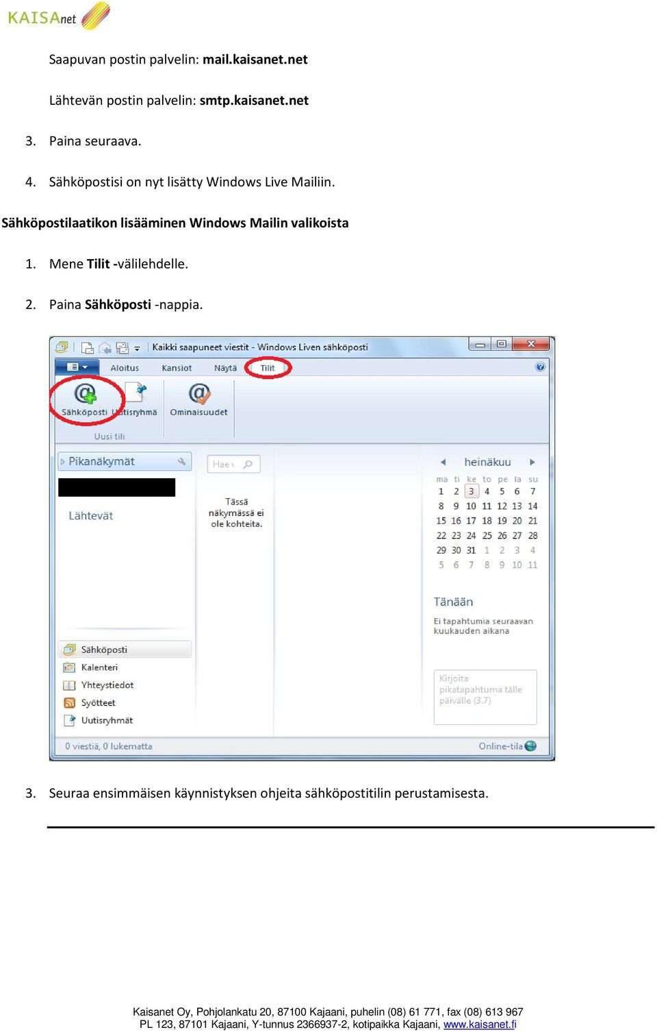 Sähköpostilaatikon lisääminen Windows Mailin valikoista 1. Mene Tilit -välilehdelle. 2.