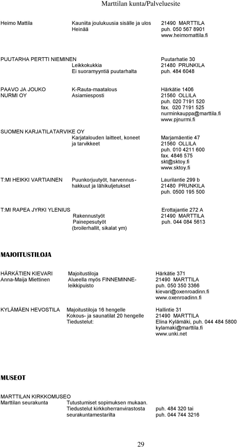 fi SUOMEN KARJATILATARVIKE OY Karjatalouden laitteet, koneet Marjamäentie 47 ja tarvikkeet puh. 010 4211 600 fax. 4846 575 skt@sktoy.