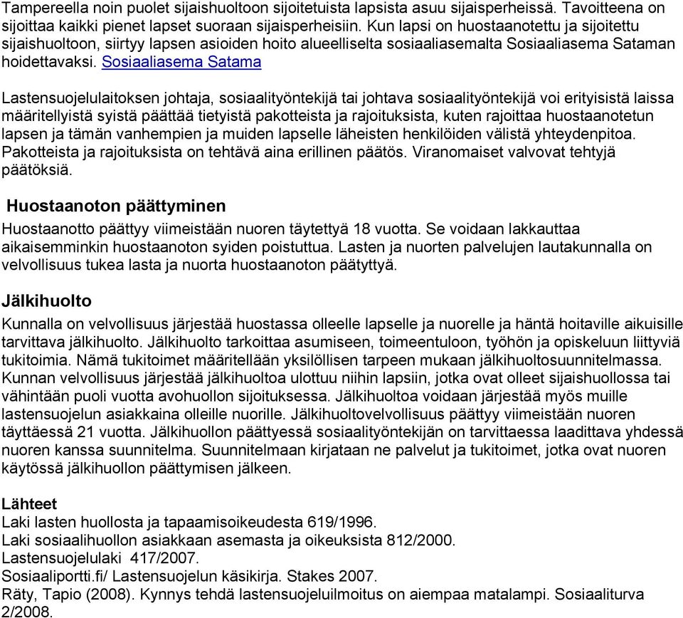 Sosiaaliasema Satama Lastensuojelulaitoksen johtaja, sosiaalityöntekijä tai johtava sosiaalityöntekijä voi erityisistä laissa määritellyistä syistä päättää tietyistä pakotteista ja rajoituksista,