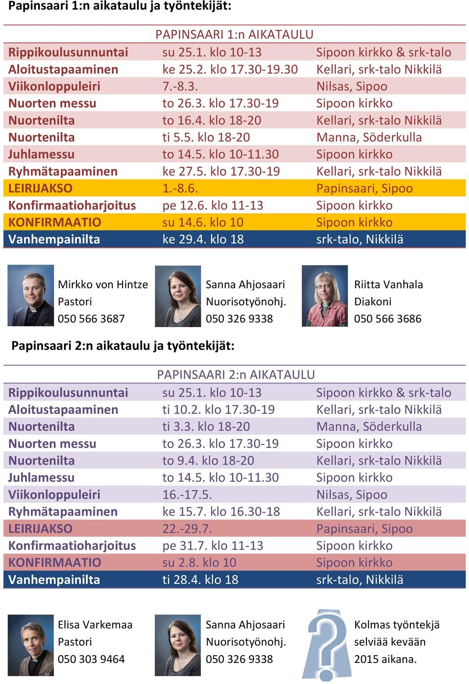 30-19 Kellari, srk-talo Nikkilä LEIRIJAKSO 1.-8.6. Papinsaari, Sipoo Konfirmaatioharjoitus pe 12.6. klo 11-13 Sipoon kirkko KONFIRMAATIO su 14.