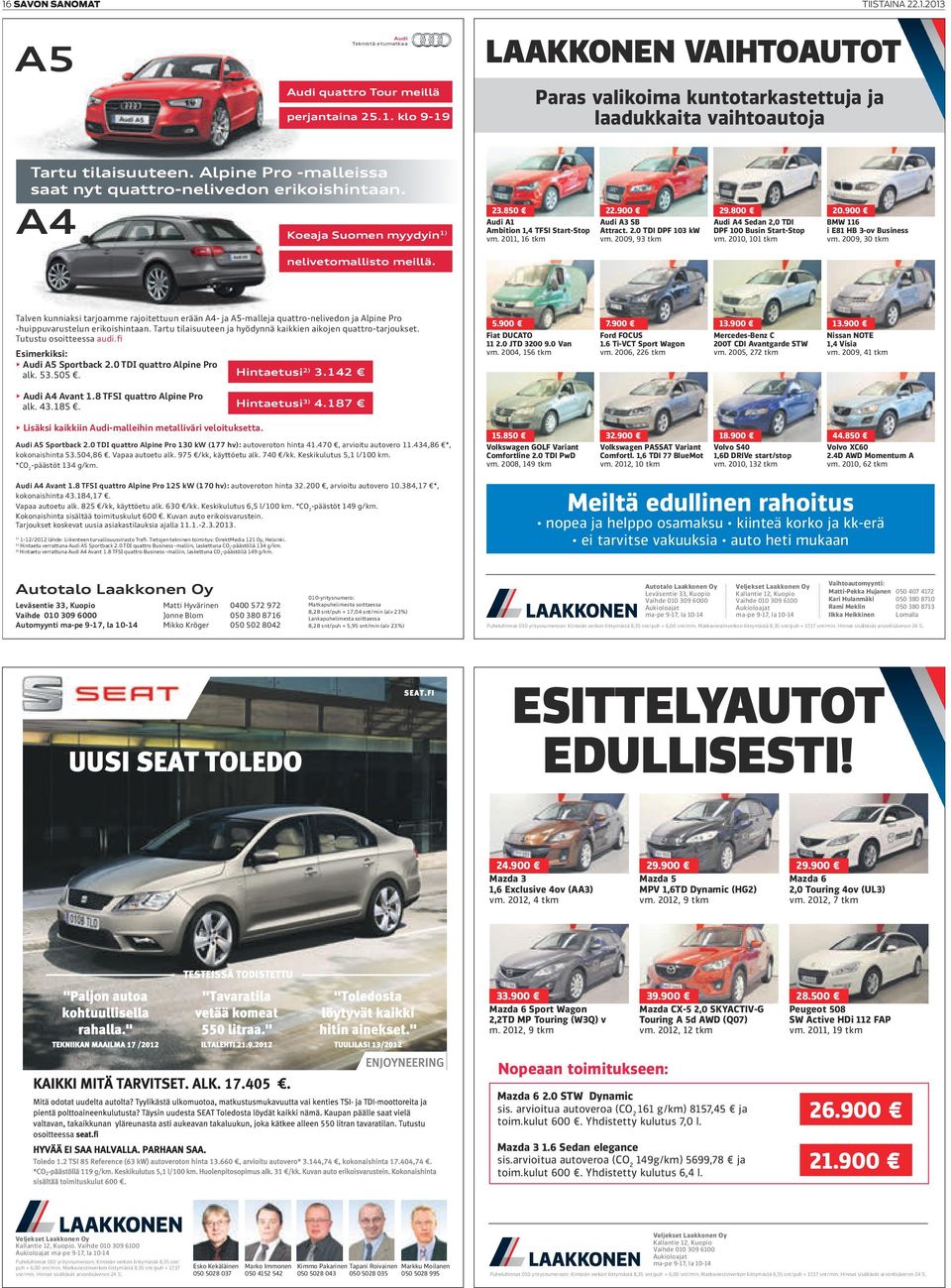 2009, 93 tkm 20.900 Audi A4 Sedan 2,0 TDI DPF 100 Busin Start-Stop vm. 2010, 101 tkm BMW 116 i E81 HB 3-ov Business vm. 2009, 30 tkm nelivetomallisto meillä.
