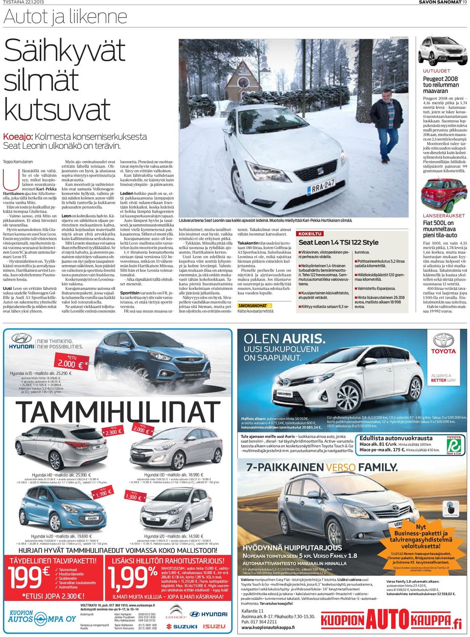 2013 Autot ja liikenne Säihkyvät silmät kutsuvat Juha Poutanen Peugeot 2008 tuo reilumman maavaran Peugeot 2008 on pieni 4,16 metriä pitkä ja 1,74 metriä leveä katumaasturi, joten se iskee kovasti