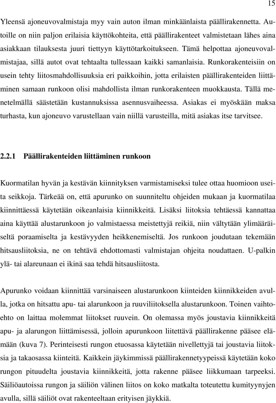 Tämä helpottaa ajoneuvovalmistajaa, sillä autot ovat tehtaalta tullessaan kaikki samanlaisia.