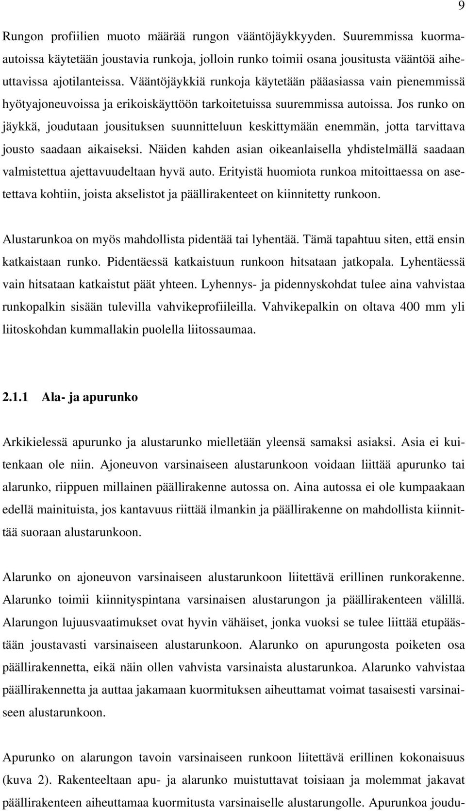 Jos runko on jäykkä, joudutaan jousituksen suunnitteluun keskittymään enemmän, jotta tarvittava jousto saadaan aikaiseksi.