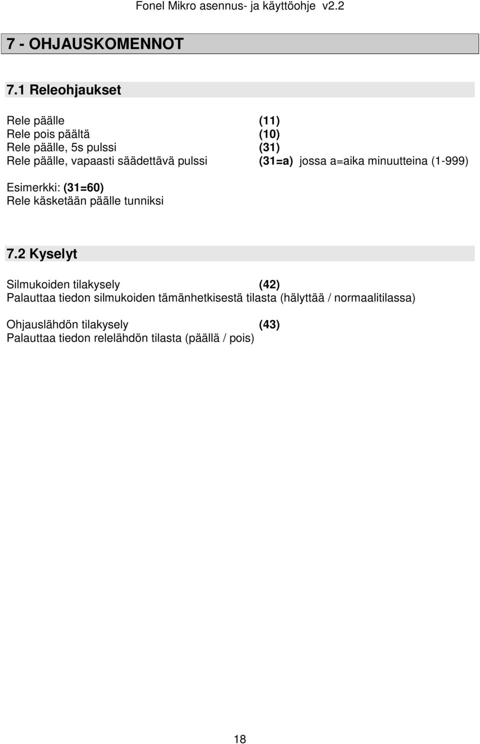 säädettävä pulssi (31=a) jossa a=aika minuutteina (1-999) Esimerkki: (31=60) Rele käsketään päälle tunniksi 7.