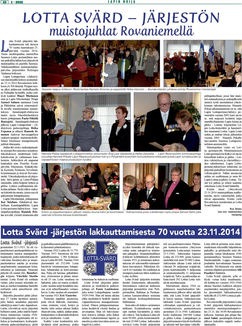 Valtakunnallinen muistojumalanpalvelus järjestettiin Helsingin Vanhassa kirkossa. Lapin Lottaperinne -yhdistyksen muistojuhla kokosi sunnuntaina 23.11.2014 Rovaniemen kirkkoon yli 300 ihmistä.