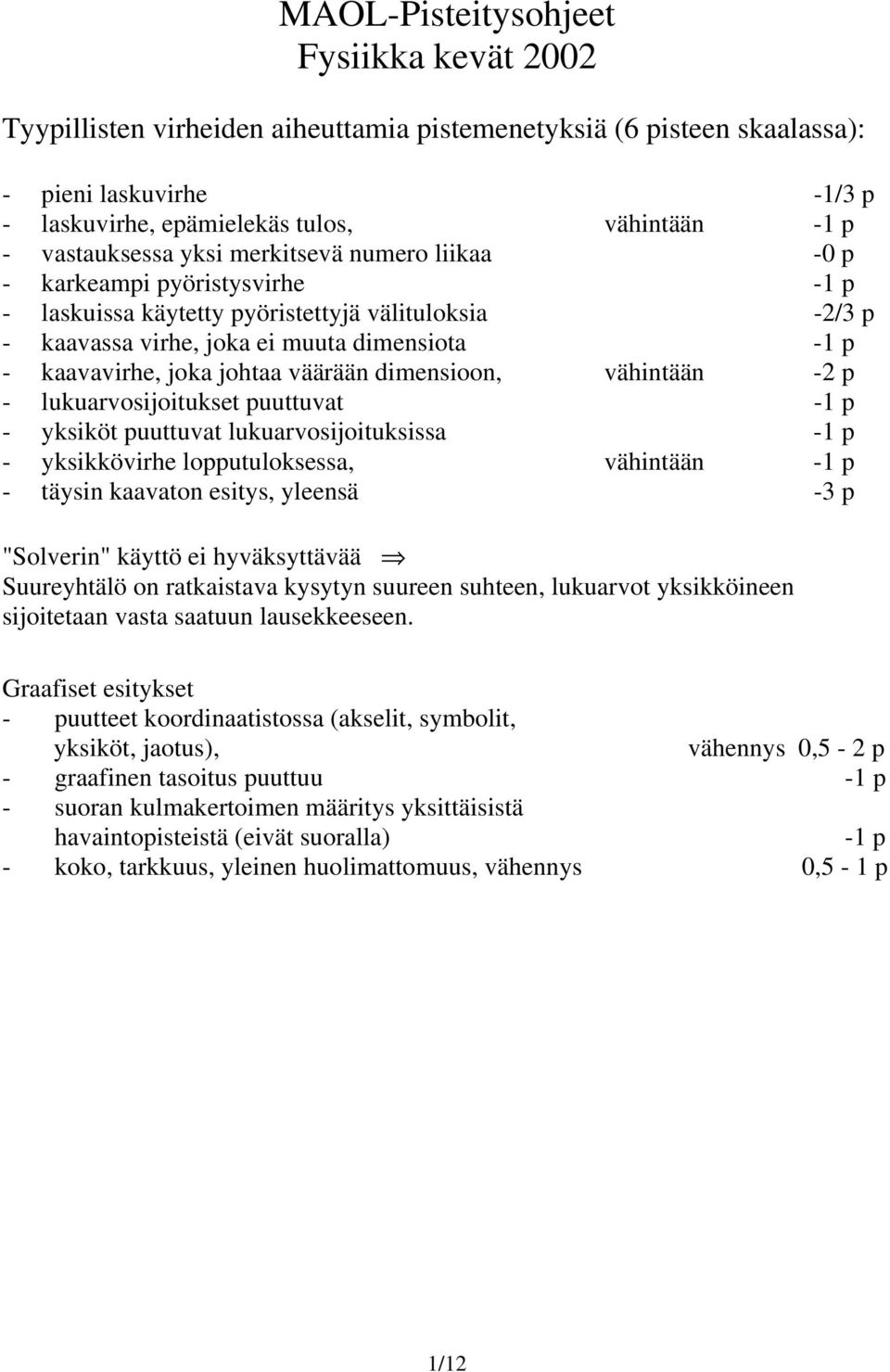 - - ykiköt puuttuvat lukuarvijitukia - - ykikkövirhe lpputulkea, vähintään - - täyin kaavatn eity, yleenä -3 p "Slverin" käyttö ei hyväkyttävää Suureyhtälö n ratkaitava kyytyn uureen uhteen, lukuarvt