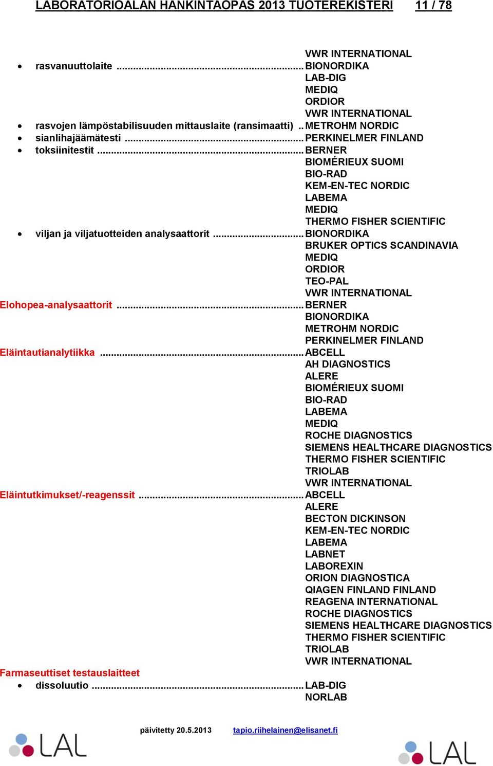 .. BRUKER OPTICS SCANDINAVIA Elohopea-analysaattorit... BERNER Eläintautianalytiikka.
