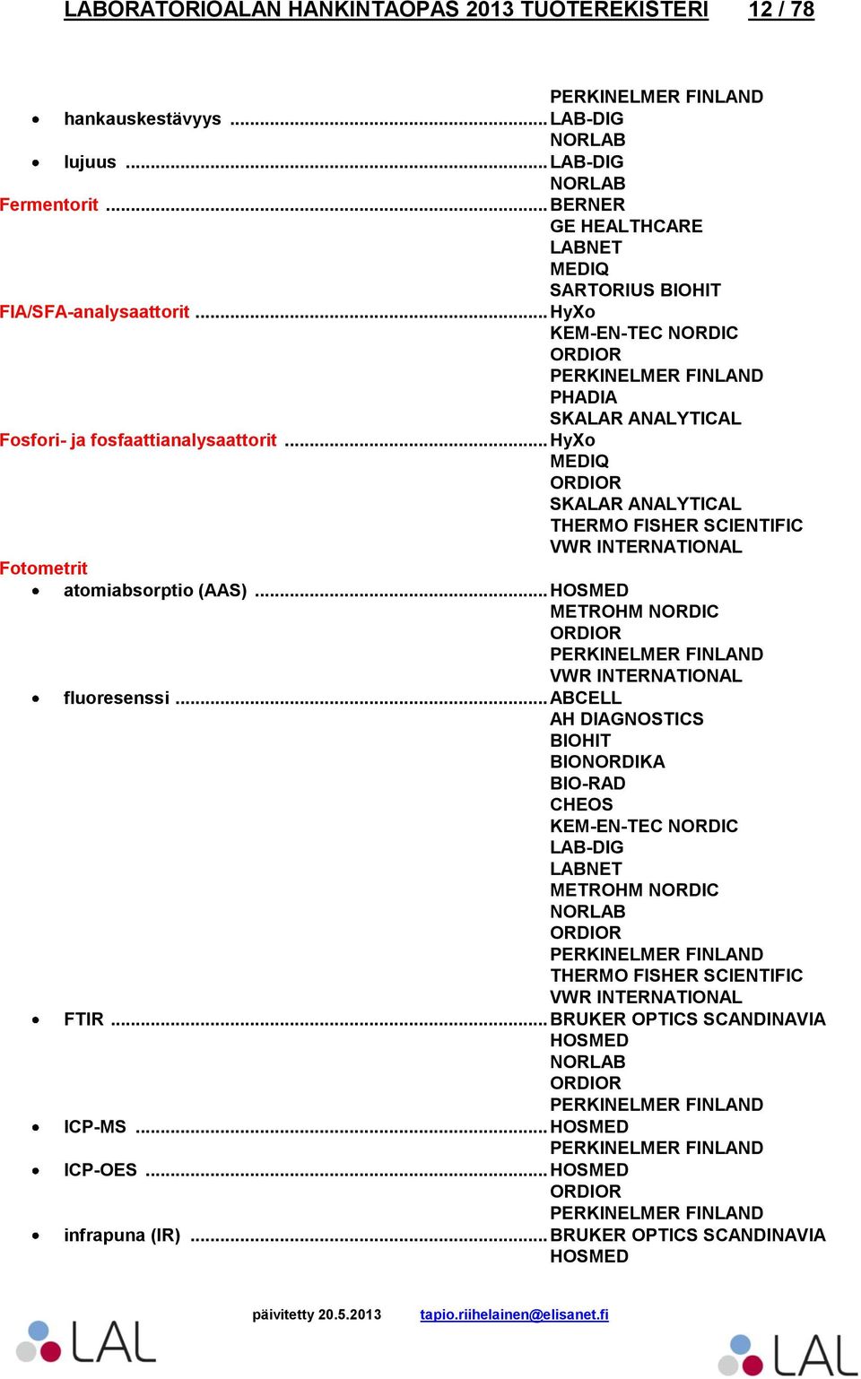 .. SKALAR ANALYTICAL Fotometrit atomiabsorptio (AAS)... HOSMED fluoresenssi.
