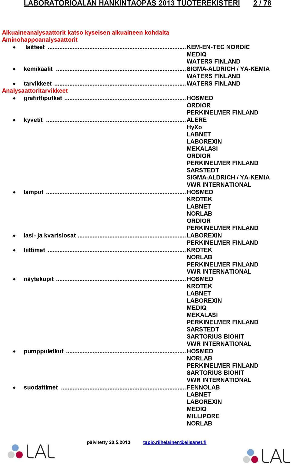 .. WATERS FINLAND Analysaattoritarvikkeet grafiittiputket... HOSMED kyvetit... ALERE lamput.