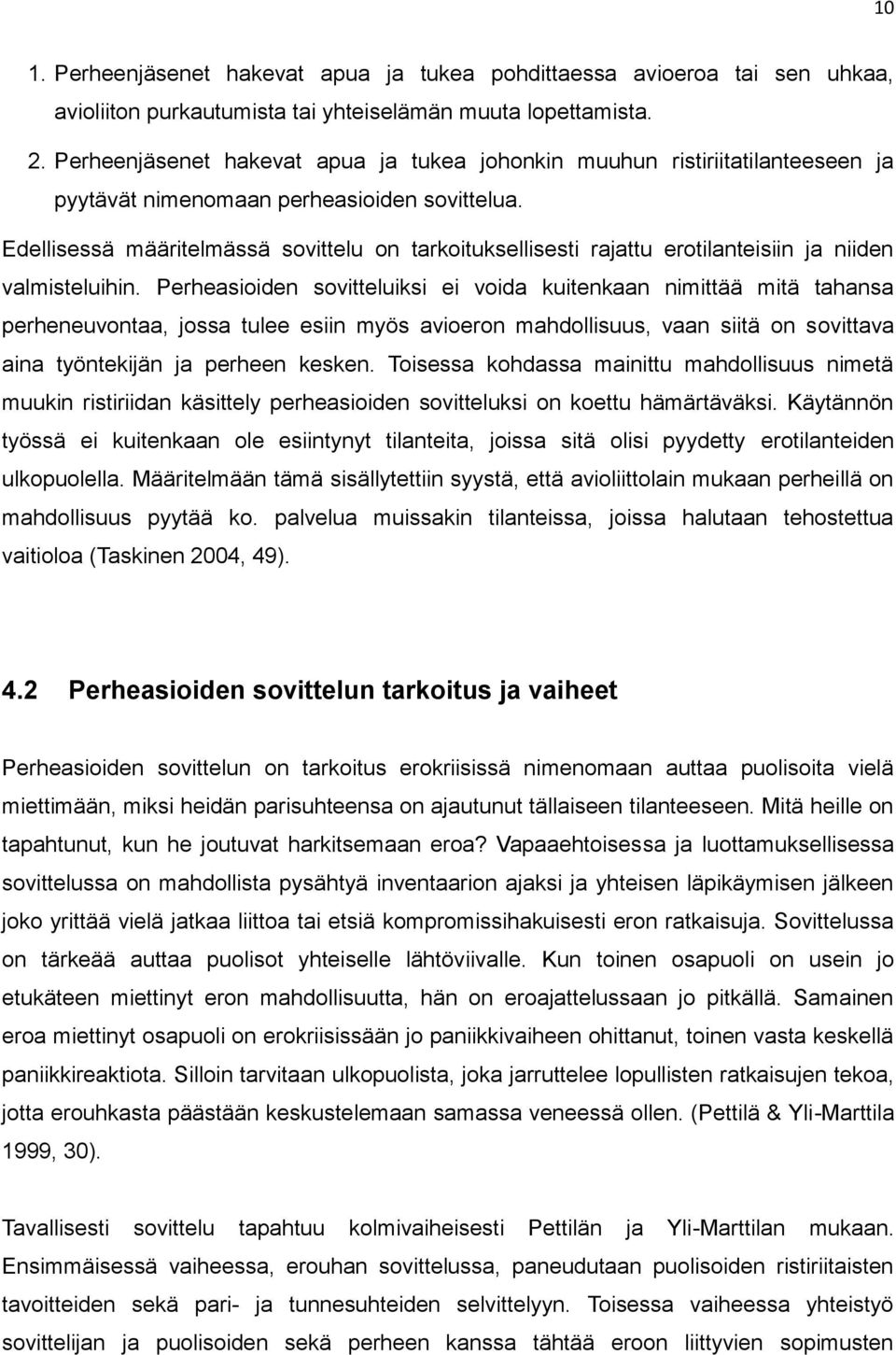 Edellisessä määritelmässä sovittelu on tarkoituksellisesti rajattu erotilanteisiin ja niiden valmisteluihin.