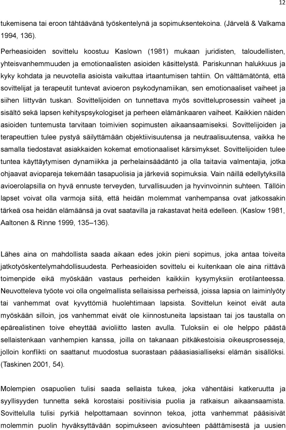 Pariskunnan halukkuus ja kyky kohdata ja neuvotella asioista vaikuttaa irtaantumisen tahtiin.