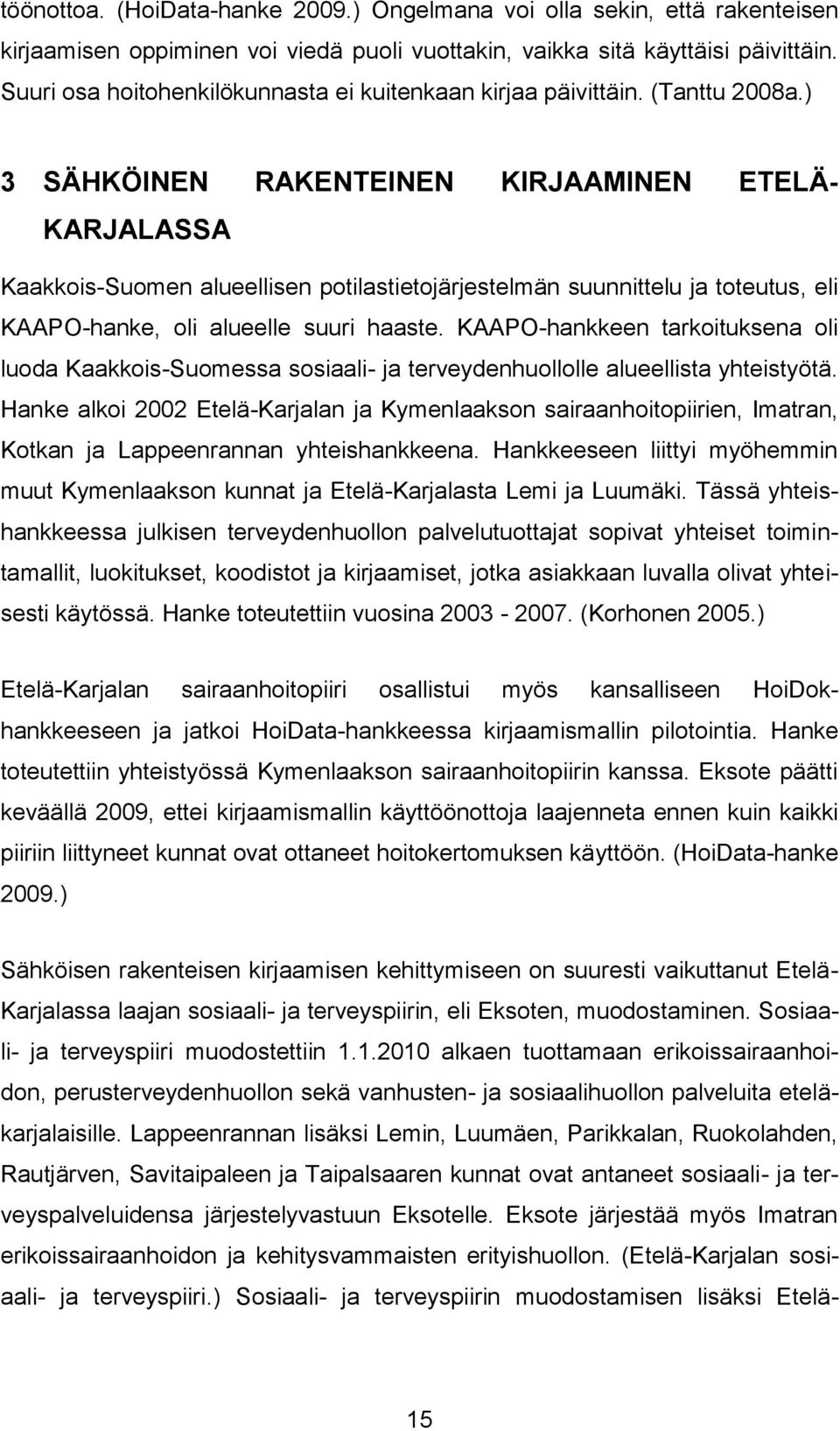 ) 3 SÄHKÖINEN RAKENTEINEN KIRJAAMINEN ETELÄ- KARJALASSA Kaakkois-Suomen alueellisen potilastietojärjestelmän suunnittelu ja toteutus, eli KAAPO-hanke, oli alueelle suuri haaste.