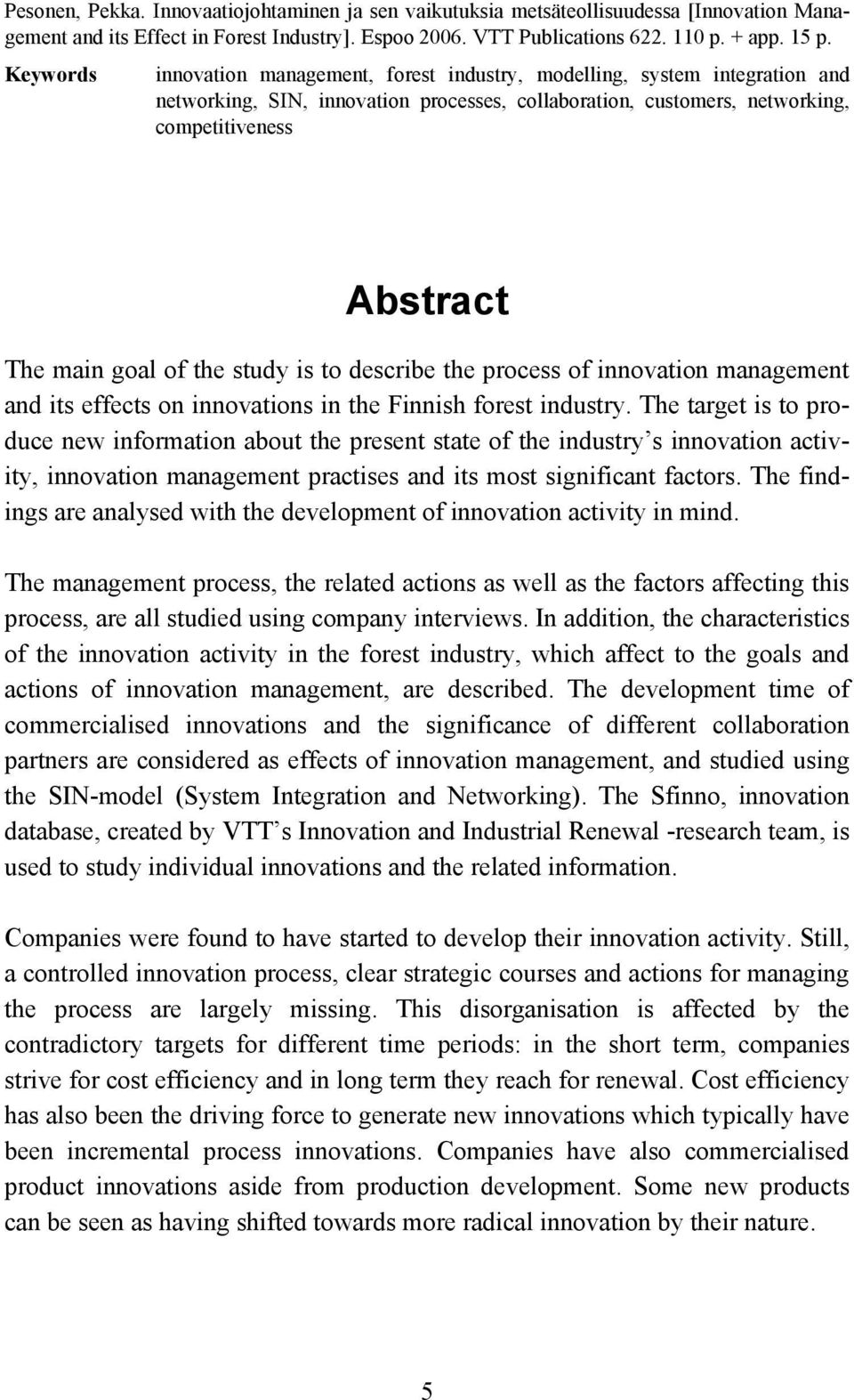 of the study is to describe the process of innovation management and its effects on innovations in the Finnish forest industry.