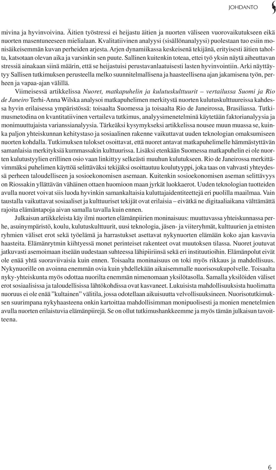 Arjen dynamiikassa keskeisenä tekijänä, erityisesti äitien taholta, katsotaan olevan aika ja varsinkin sen puute.