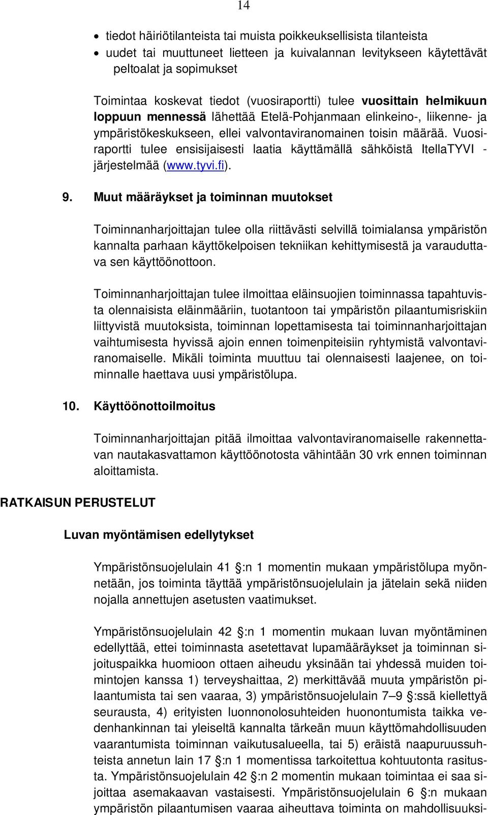 Vuosiraportti tulee ensisijaisesti laatia käyttämällä sähköistä ItellaTYVI - järjestelmää (www.tyvi.fi). 9.