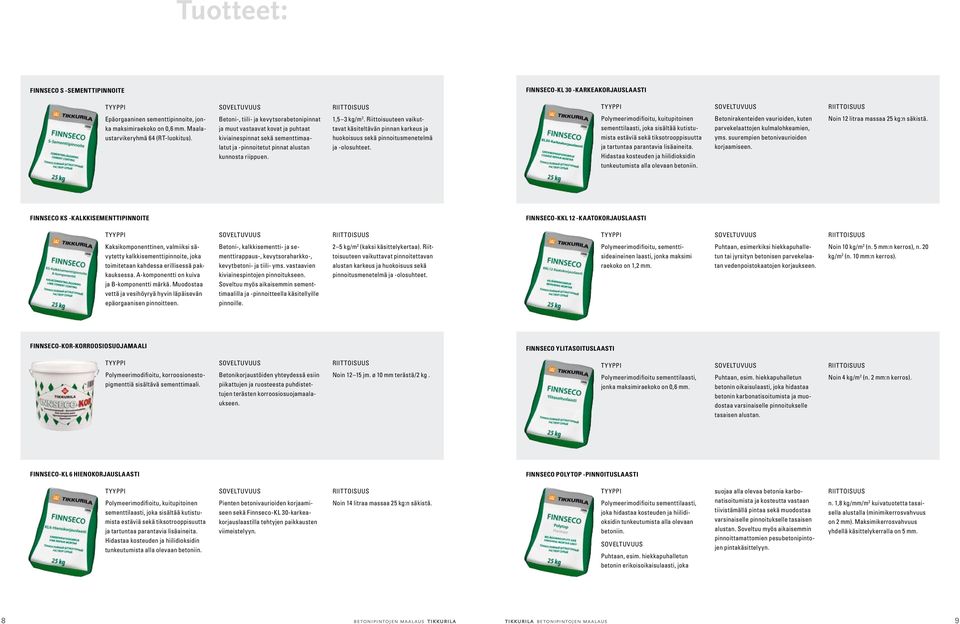 Riittoisuuteen vaikuttavat käsiteltävän pinnan karkeus ja huokoisuus sekä pinnoitusmenetelmä ja -olosuhteet.