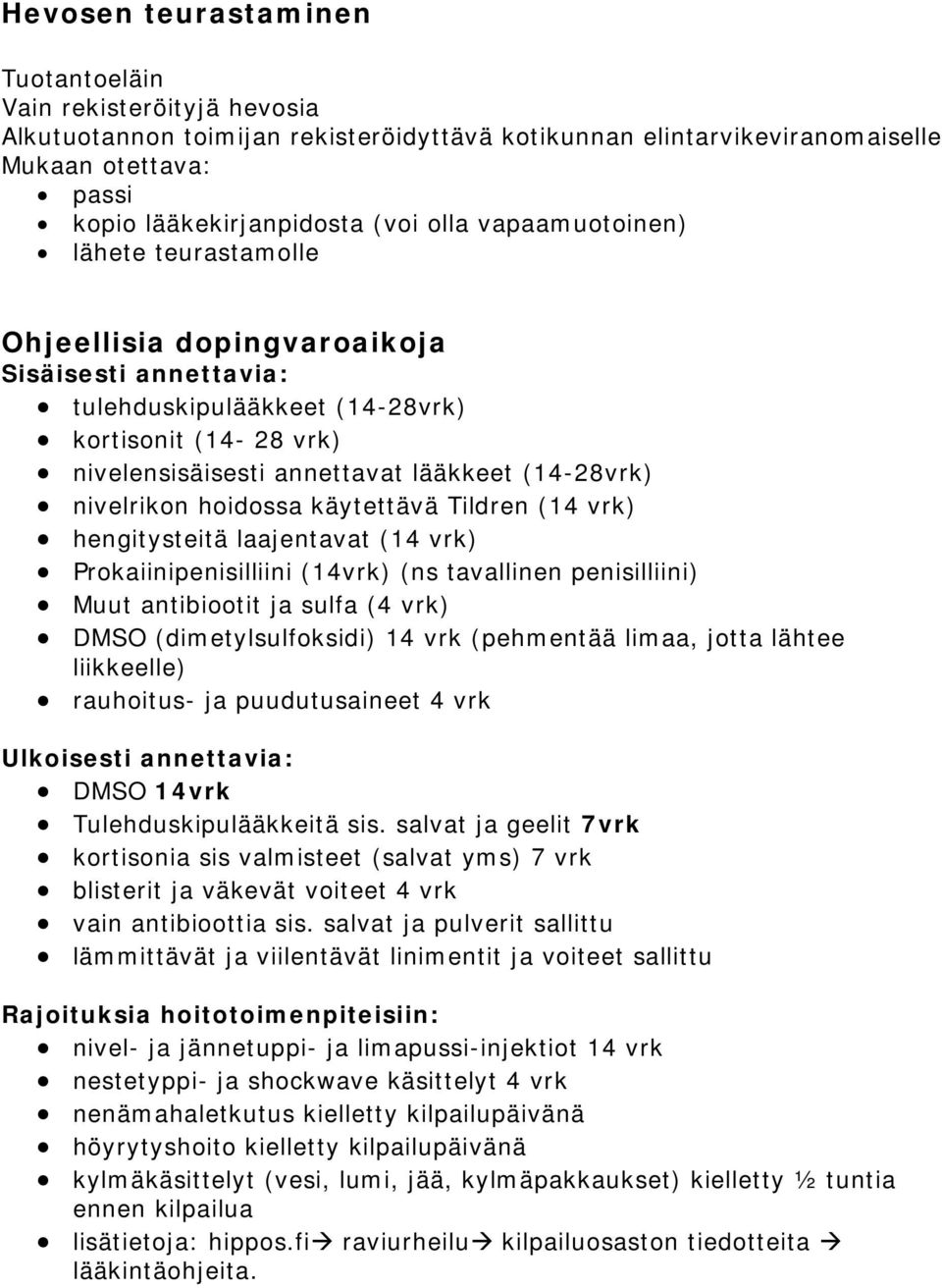 nivelrikon hoidossa käytettävä Tildren (14 vrk) hengitysteitä laajentavat (14 vrk) Prokaiinipenisilliini (14vrk) (ns tavallinen penisilliini) Muut antibiootit ja sulfa (4 vrk) DMSO