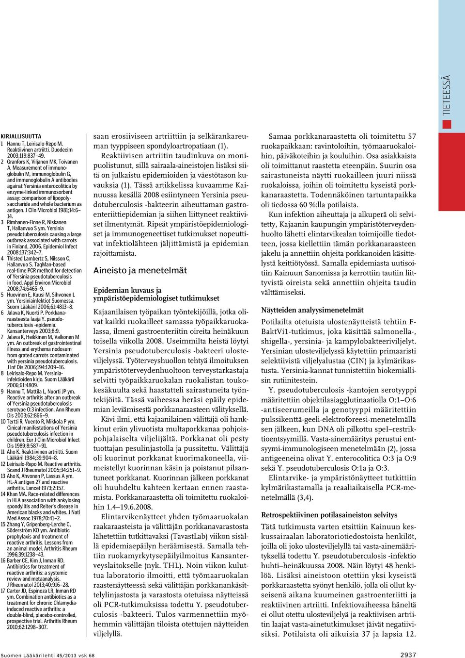 bacterium as antigen. J Clin Microbiol 1981;14:6 14. 3 Rimhanen-Finne R, Niskanen T, Hallanvuo S ym. Yersinia pseudotuberculosis causing a large outbreak associated with carrots in Finland, 2006.