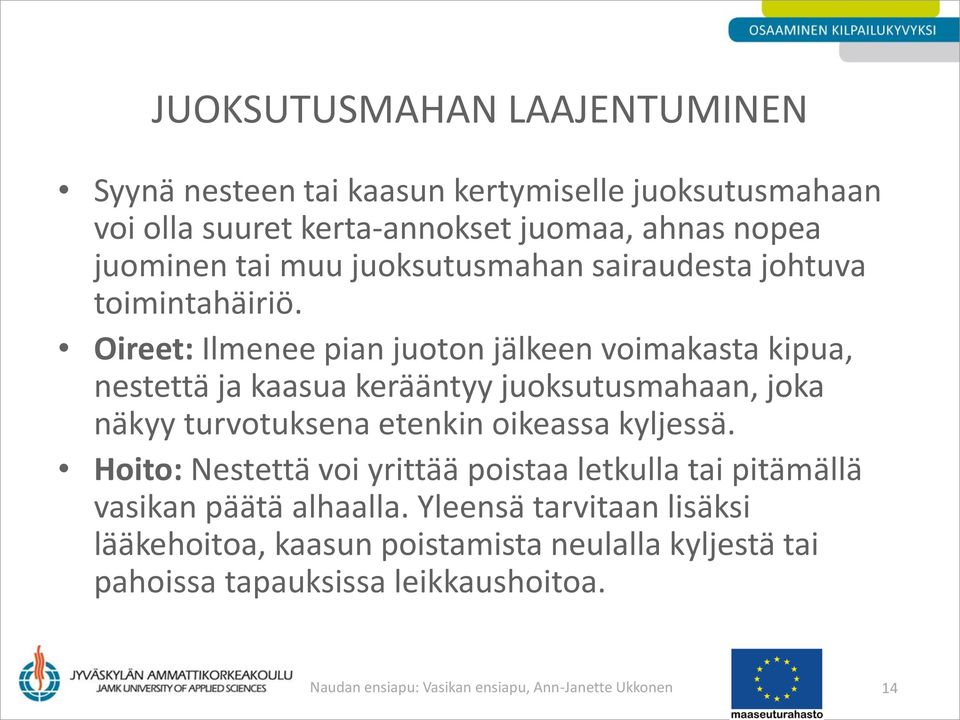 Oireet: Ilmenee pian juoton jälkeen voimakasta kipua, nestettä ja kaasua kerääntyy juoksutusmahaan, joka näkyy turvotuksena etenkin oikeassa kyljessä.