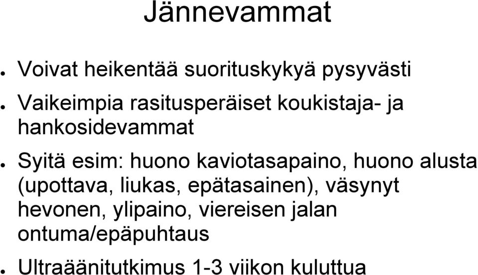 kaviotasapaino, huono alusta (upottava, liukas, epätasainen), väsynyt