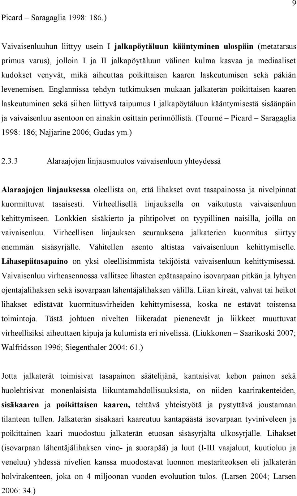 poikittaisen kaaren laskeutumisen sekä päkiän levenemisen.