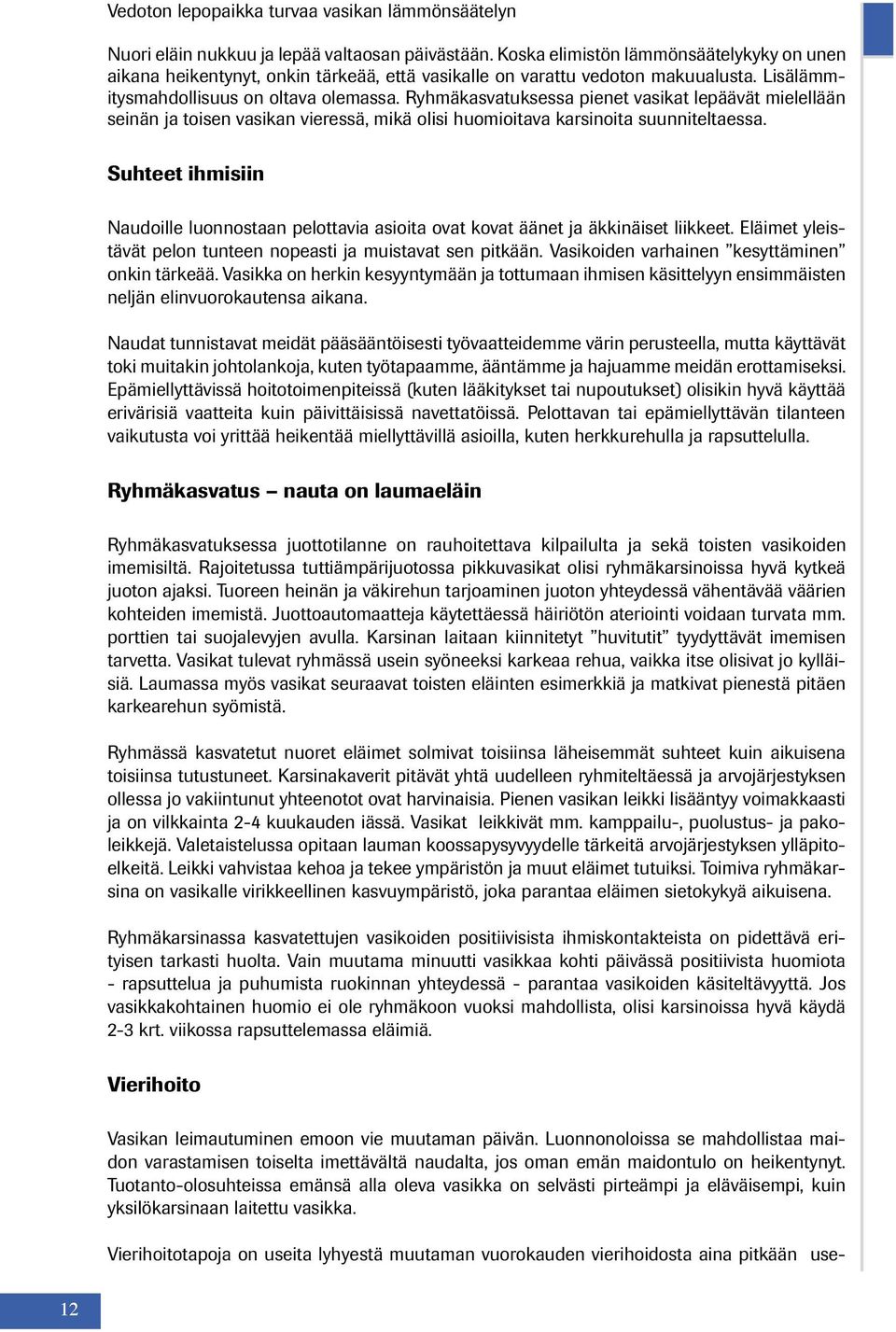 Ryhmäkasvatuksessa pienet vasikat lepäävät mielellään seinän ja toisen vasikan vieressä, mikä olisi huomioitava karsinoita suunniteltaessa.