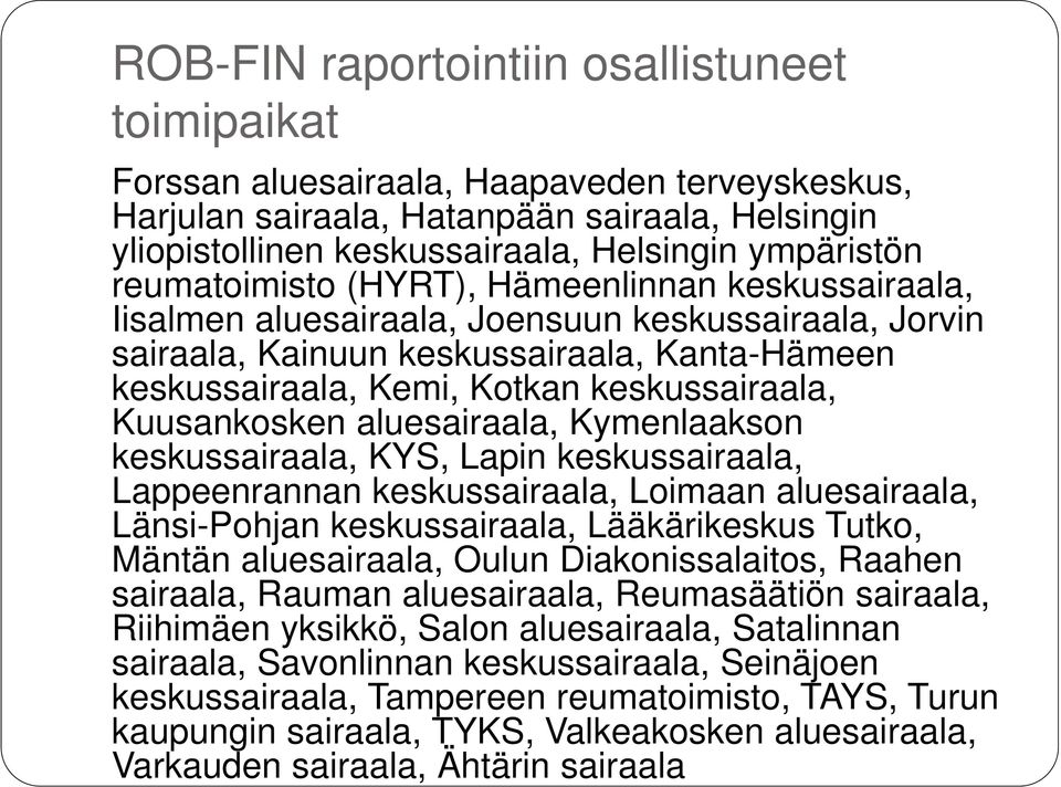 Kuusankosken aluesairaala, Kymenlaakson keskussairaala, KYS, Lapin keskussairaala, Lappeenrannan keskussairaala, Loimaan aluesairaala, Länsi-Pohjan keskussairaala, Lääkärikeskus Tutko, Mäntän