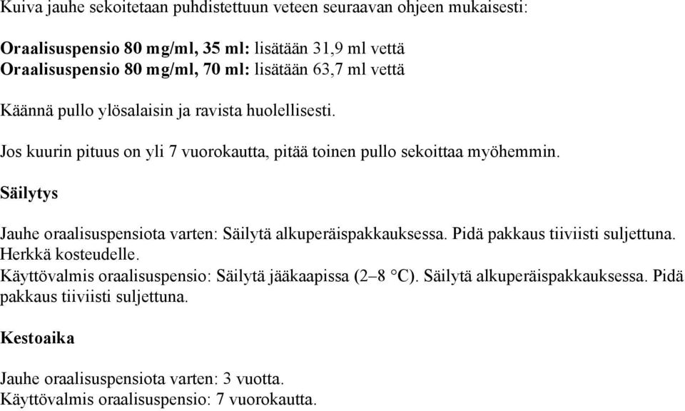 Säilytys Jauhe oraalisuspensiota varten: Säilytä alkuperäispakkauksessa. Pidä pakkaus tiiviisti suljettuna. Herkkä kosteudelle.