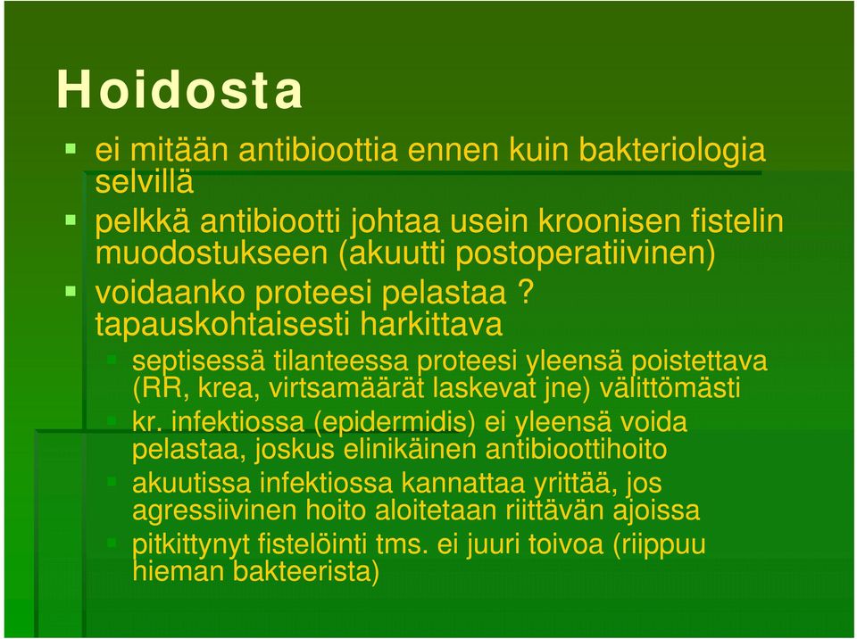 tapauskohtaisesti harkittava septisessä tilanteessa proteesi yleensä poistettava (RR, krea, virtsamäärät laskevat jne) välittömästi kr.