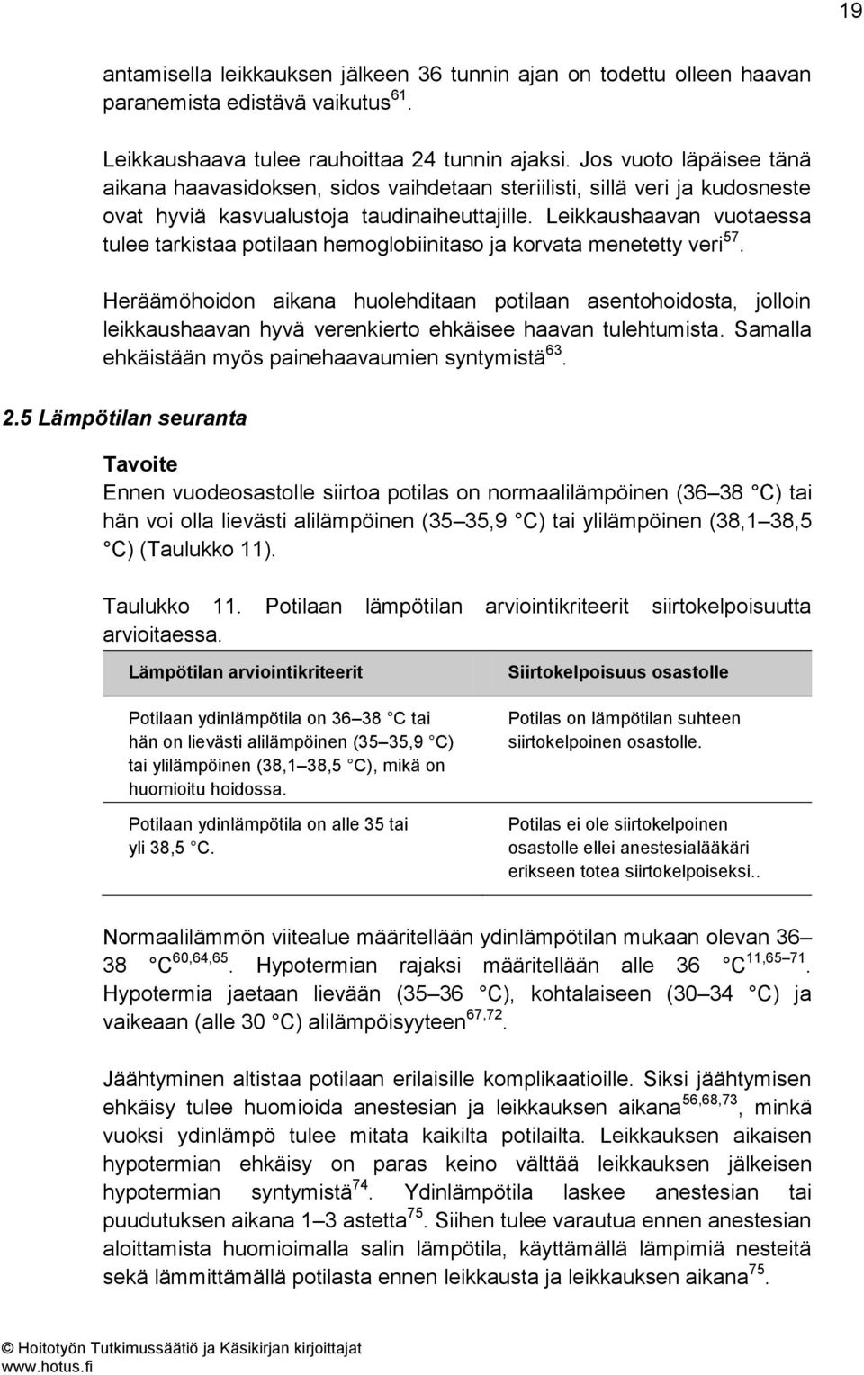 Leikkaushaavan vuotaessa tulee tarkistaa potilaan hemoglobiinitaso ja korvata menetetty veri 57.