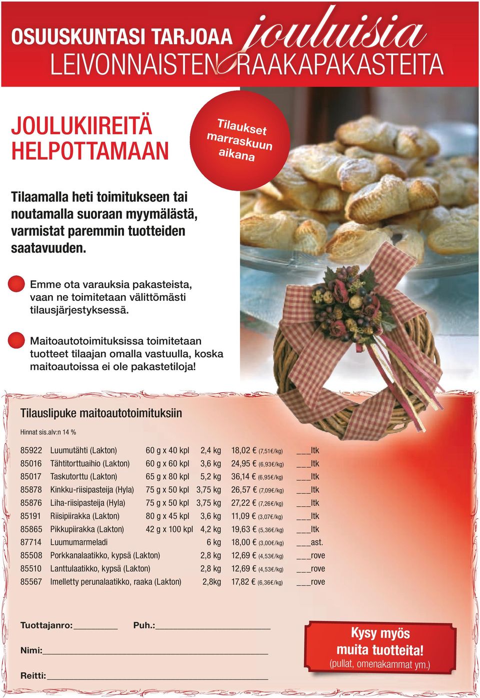 Maitoautotoimituksissa toimitetaan tuotteet tilaajan omalla vastuulla, koska maitoautoissa ei ole pakastetiloja! Tilauslipuke maitoautotoimituksiin Hinnat sis.