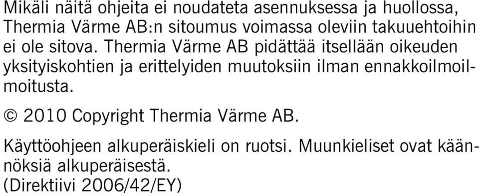 Thermia Värme AB pidättää itsellään oikeuden yksityiskohtien ja erittelyiden muutoksiin ilman