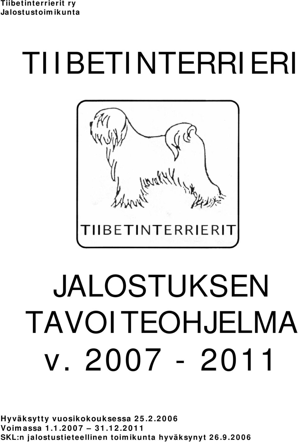 2007-2011 Hyväksytty vuosikokouksessa 25.2.2006 Voimassa 1.