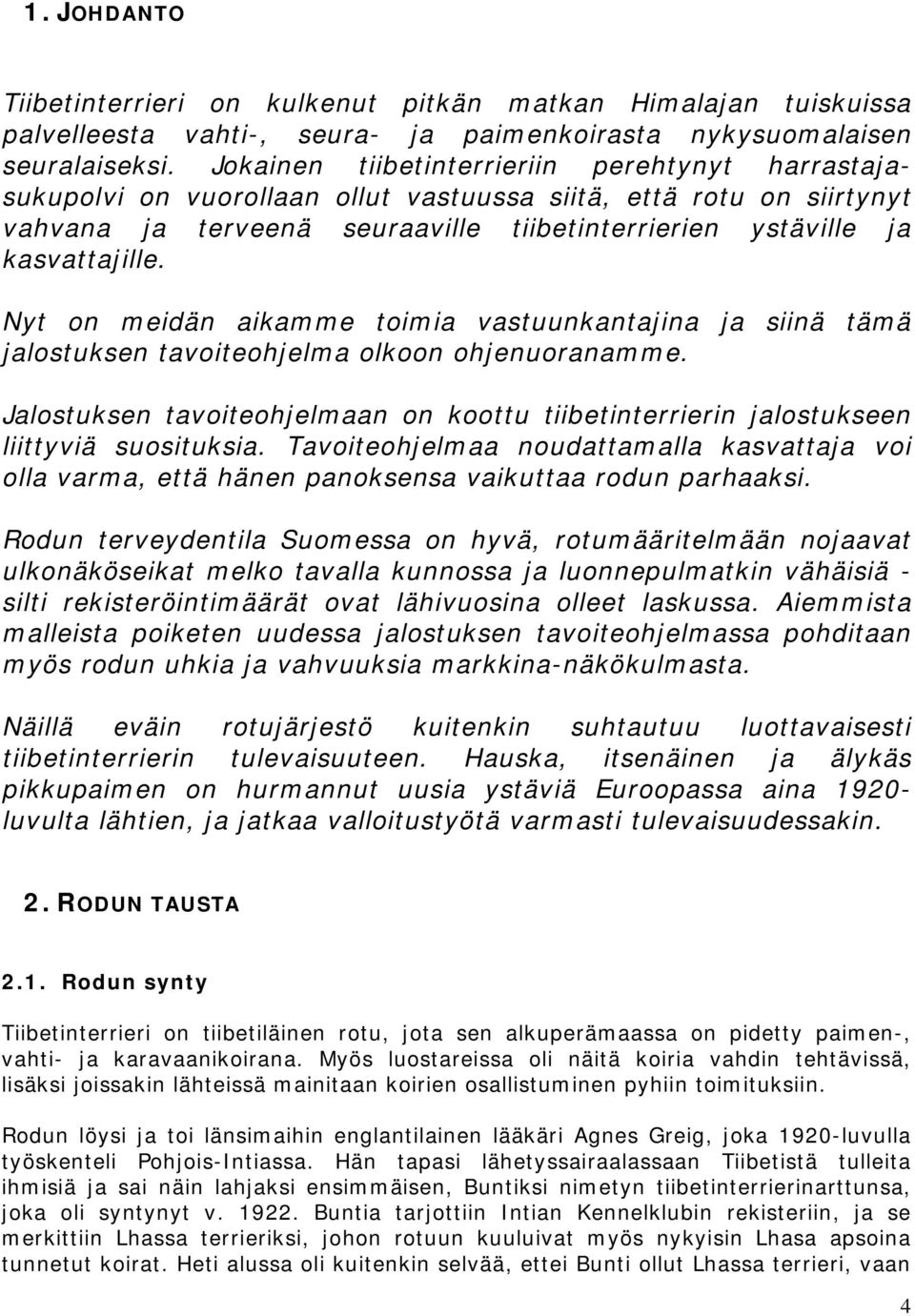 Nyt on meidän aikamme toimia vastuunkantajina ja siinä tämä jalostuksen tavoiteohjelma olkoon ohjenuoranamme.