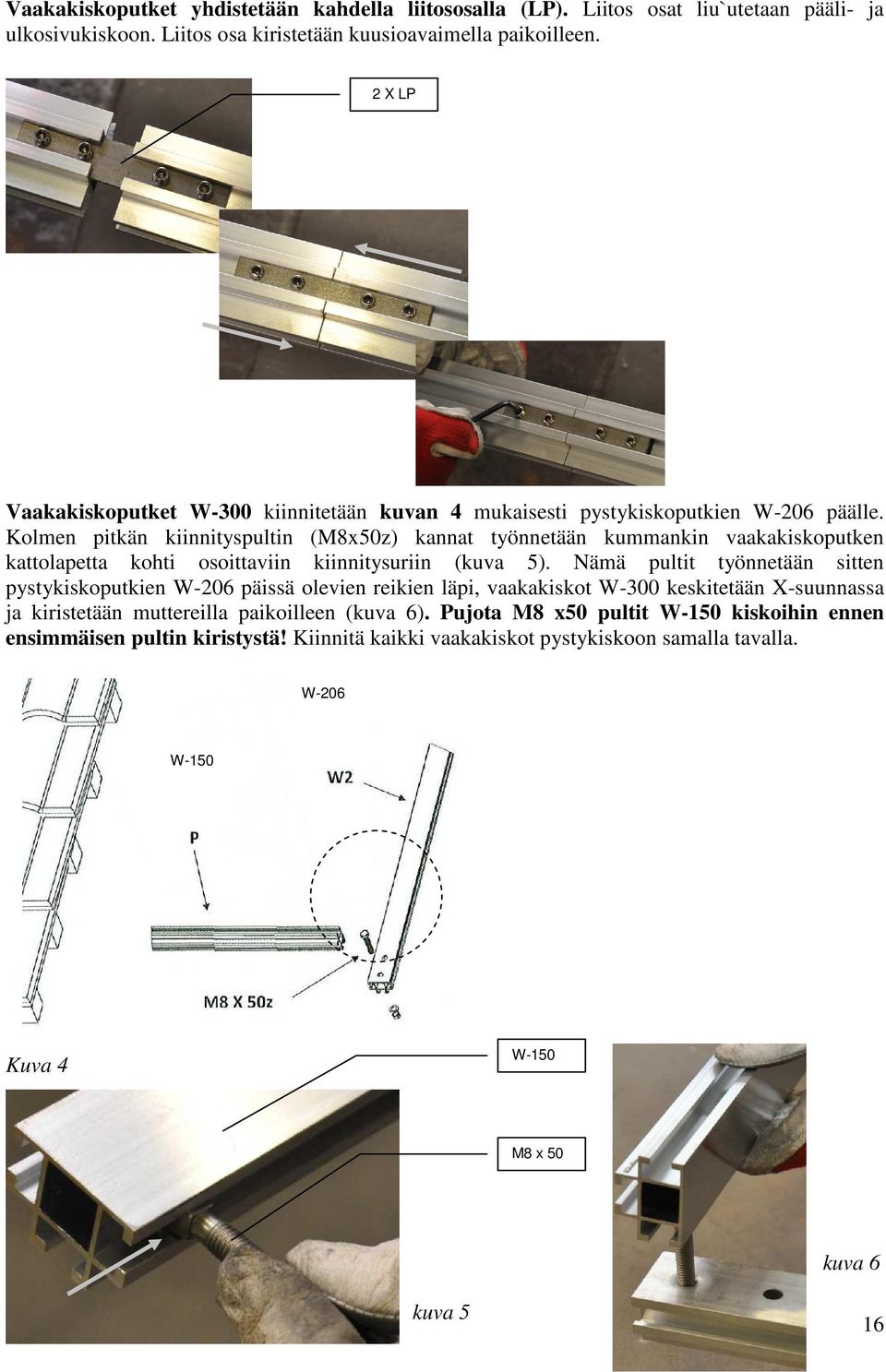 Kolmen pitkän kiinnityspultin (M8x50z) kannat työnnetään kummankin vaakakiskoputken kattolapetta kohti osoittaviin kiinnitysuriin (kuva 5).