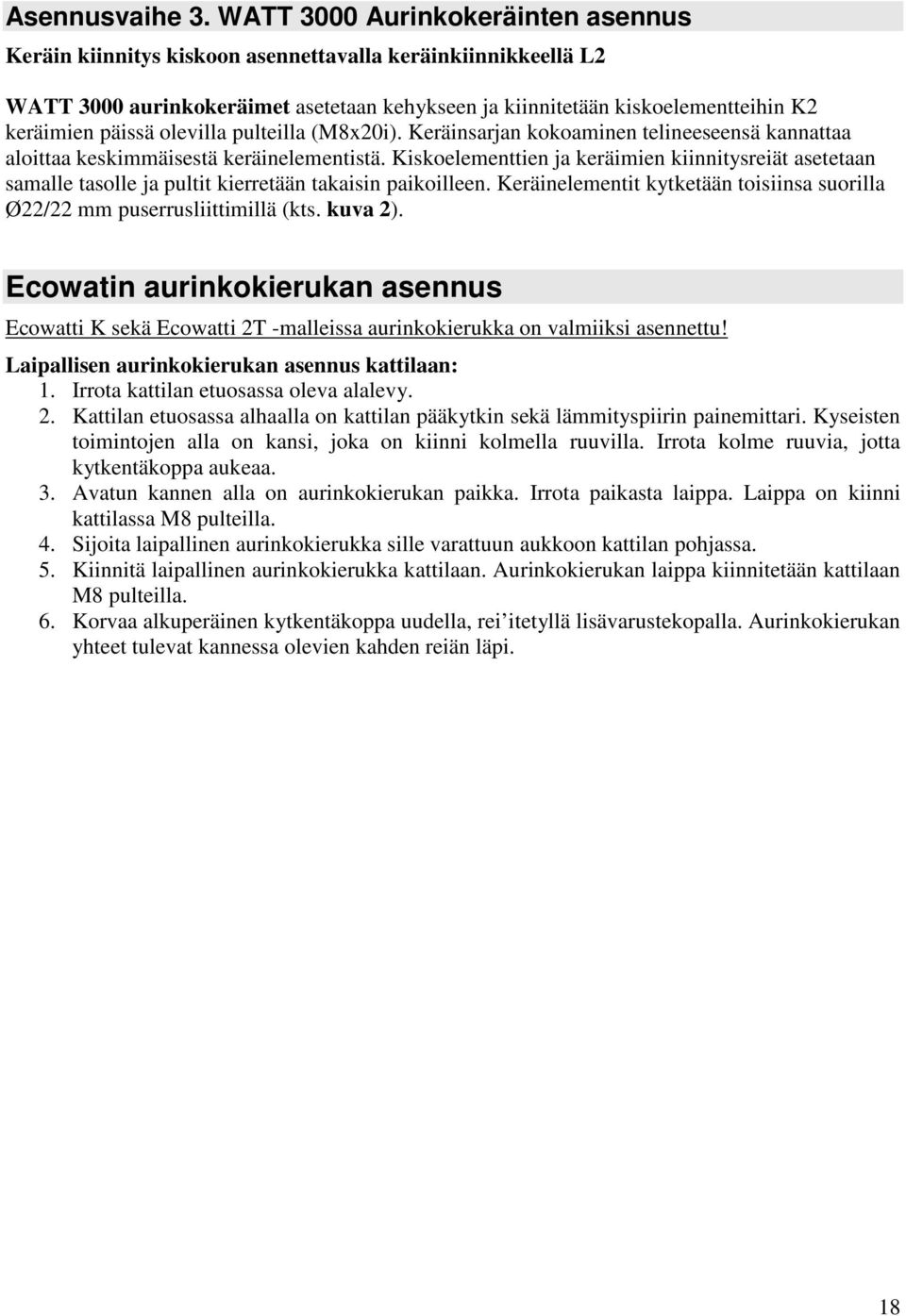 olevilla pulteilla (M8x20i). Keräinsarjan kokoaminen telineeseensä kannattaa aloittaa keskimmäisestä keräinelementistä.