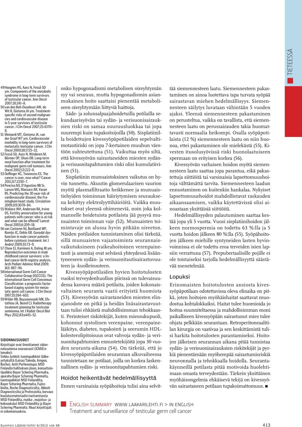 51 Meinardi MT, Gietema JA, van der Graaf WT ym. Cardiovascular morbidity in long-term survivors of metastatic testicular cancer. J Clin Oncol 2000;18:1725 32.