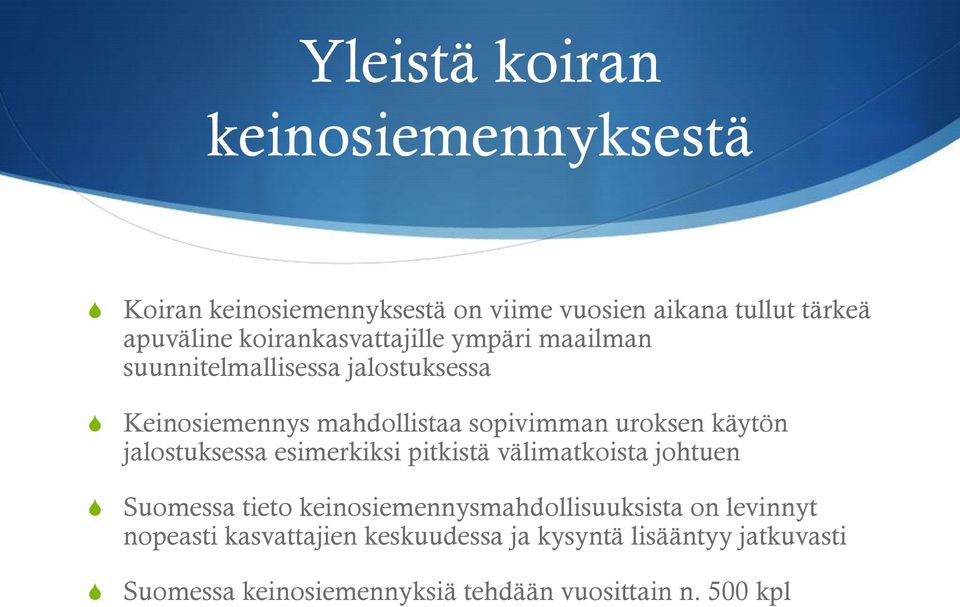 käytön jalostuksessa esimerkiksi pitkistä välimatkoista johtuen uomessa tieto keinosiemennysmahdollisuuksista on