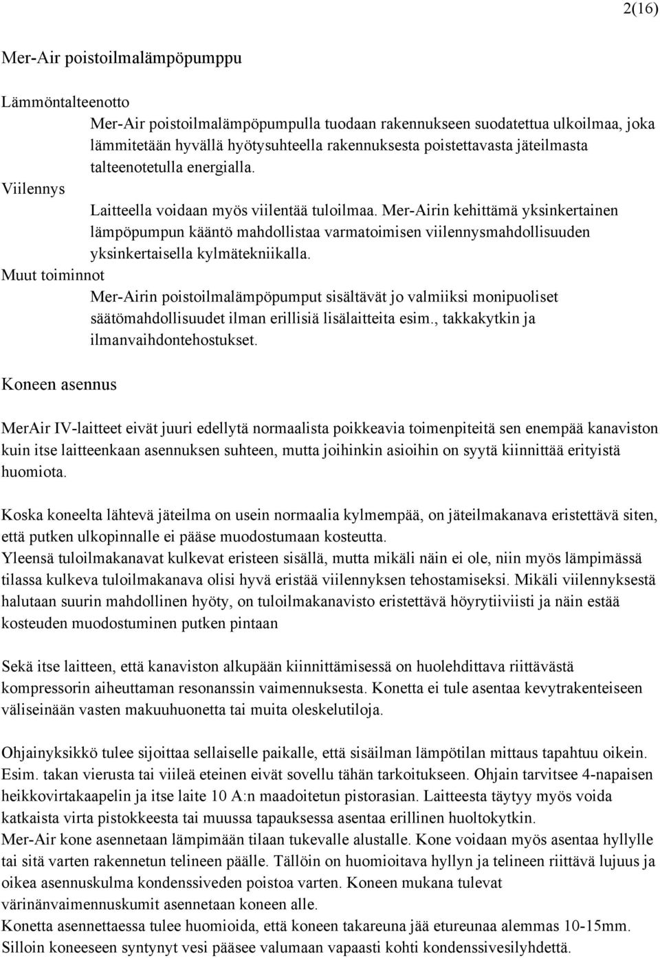 Mer-Airin kehittämä yksinkertainen lämpöpumpun kääntö mahdollistaa varmatoimisen viilennysmahdollisuuden yksinkertaisella kylmätekniikalla.