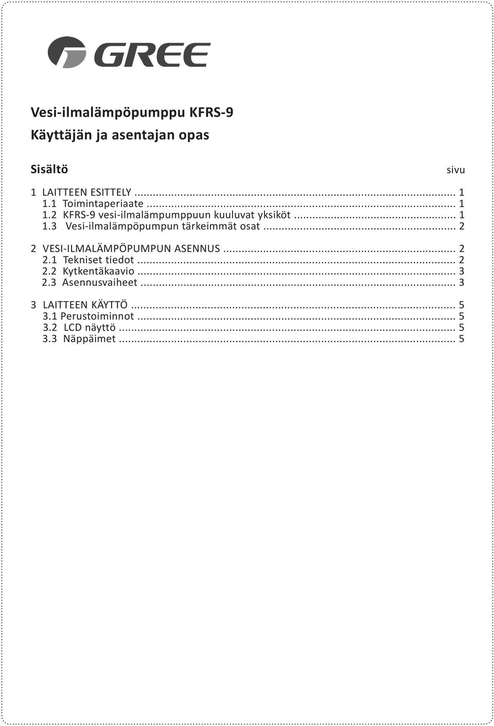 .. 2 2 VESI-ILMALÄMPÖPUMPUN ASENNUS... 2 2.1 Tekniset tiedot... 2 2.2 Kytkentäkaavio... 3 2.