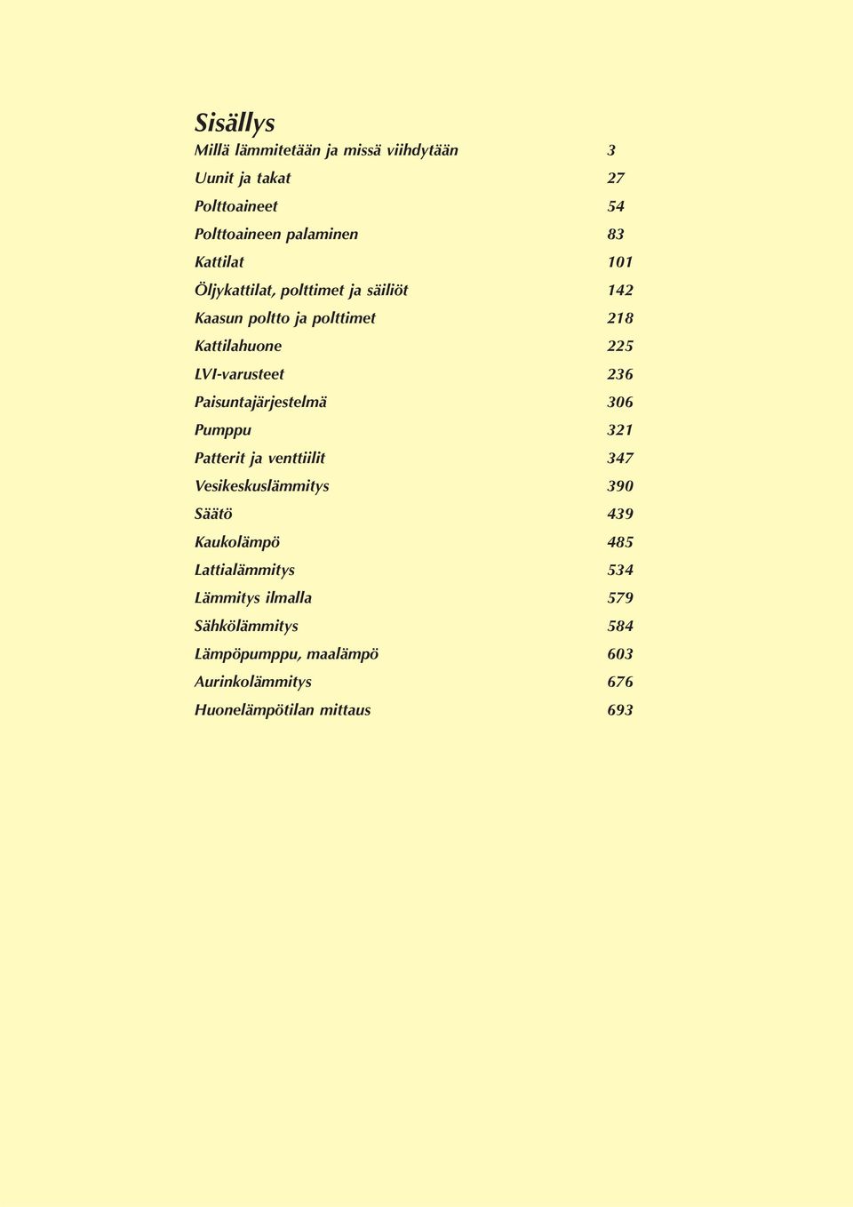 236 Paisuntajärjestelmä 306 Pumppu 321 Patterit ja venttiilit 347 Vesikeskuslämmitys 390 Säätö 439 Kaukolämpö 485