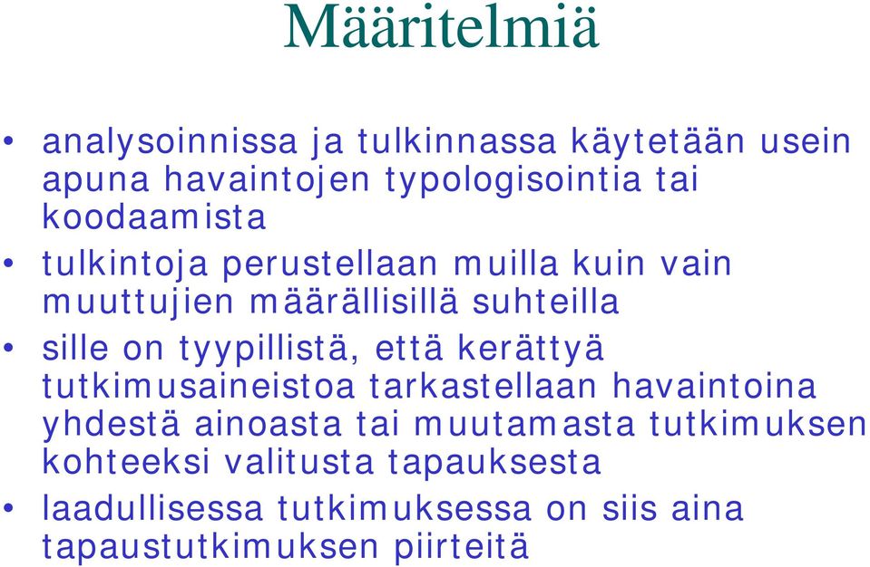 tyypillistä, että kerättyä tutkimusaineistoa tarkastellaan havaintoina yhdestä ainoasta tai