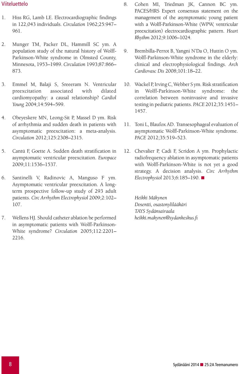 Ventricular preexcitation associated with dilated cardiomyopathy: a causal relationship? Cardiol Young 2004;14:594 599. 4. Obeyeskere MN, Leong-Sit P, Massel D ym.